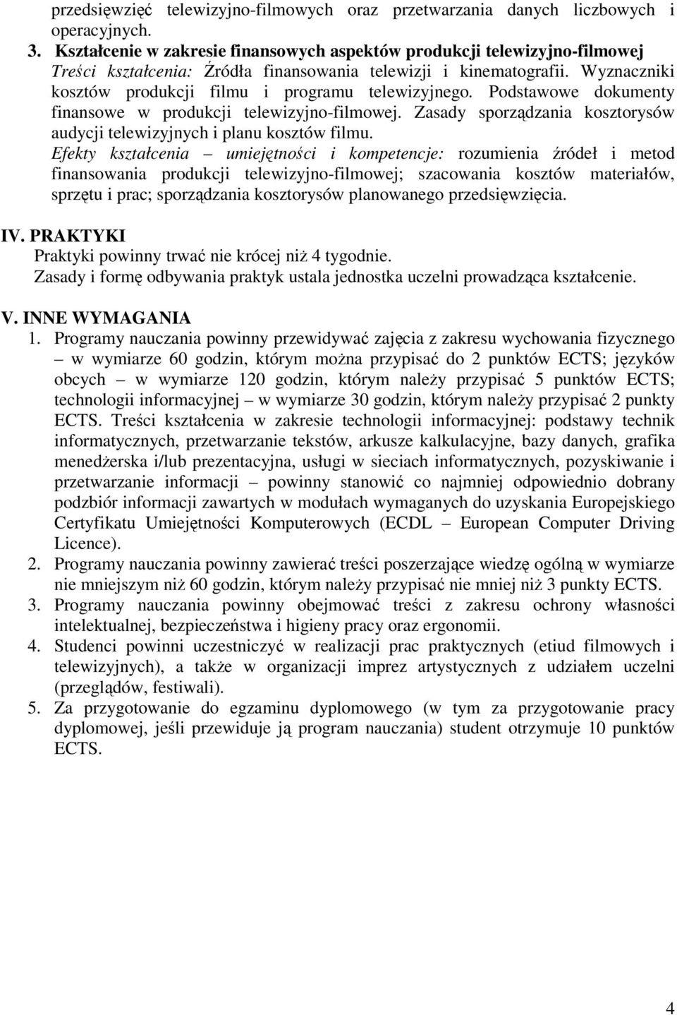 Wyznaczniki kosztów produkcji filmu i programu telewizyjnego. Podstawowe dokumenty finansowe w produkcji telewizyjno-filmowej.