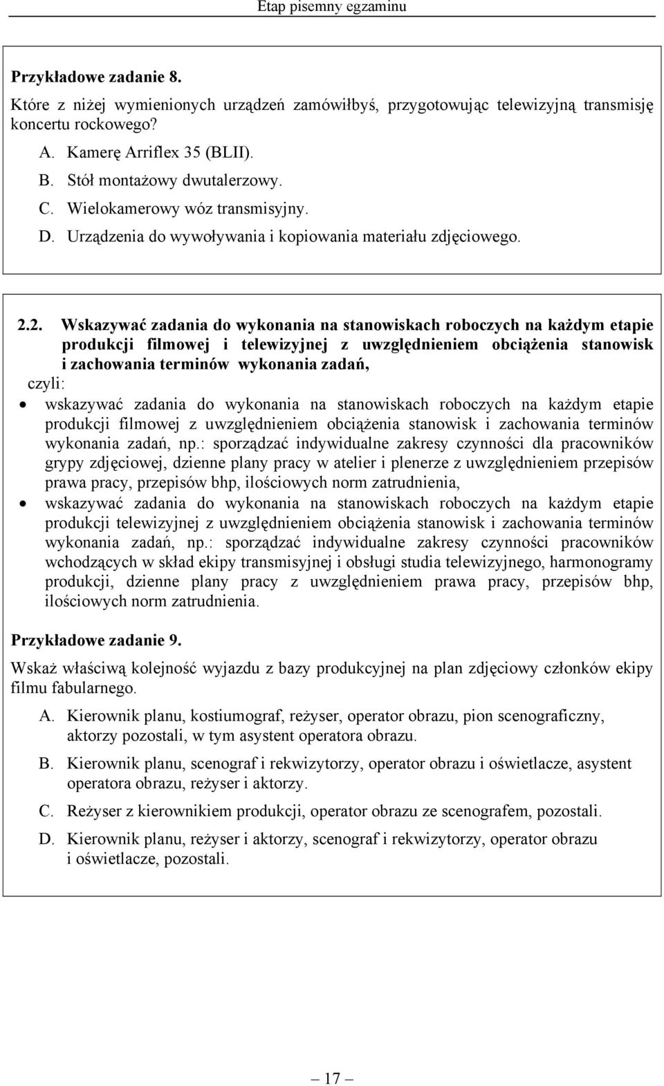 2. Wskazywać zadania do wykonania na stanowiskach roboczych na każdym etapie produkcji filmowej i telewizyjnej z uwzględnieniem obciążenia stanowisk i zachowania terminów wykonania zadań, wskazywać