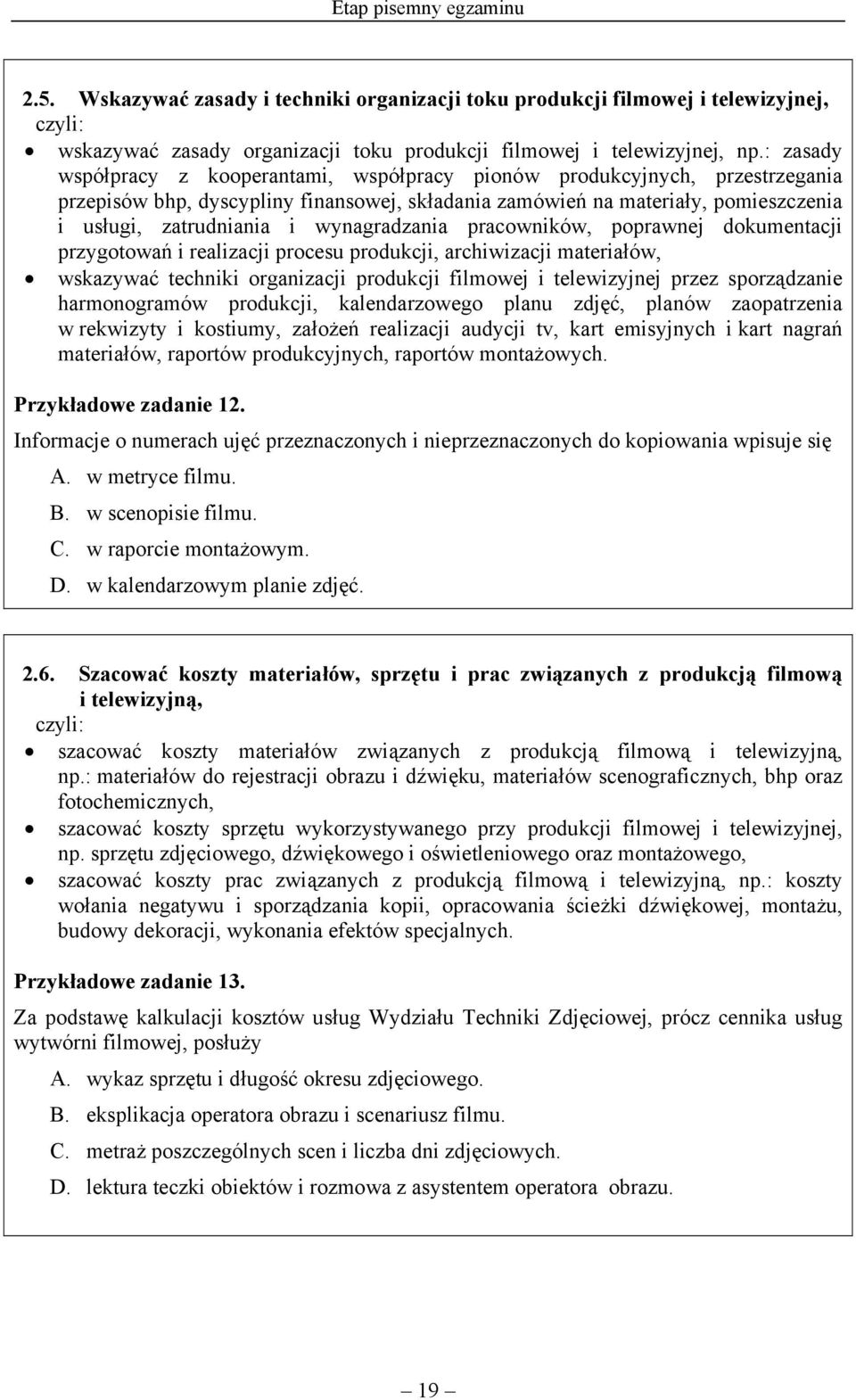 wynagradzania pracowników, poprawnej dokumentacji przygotowań i realizacji procesu produkcji, archiwizacji materiałów, wskazywać techniki organizacji produkcji filmowej i telewizyjnej przez