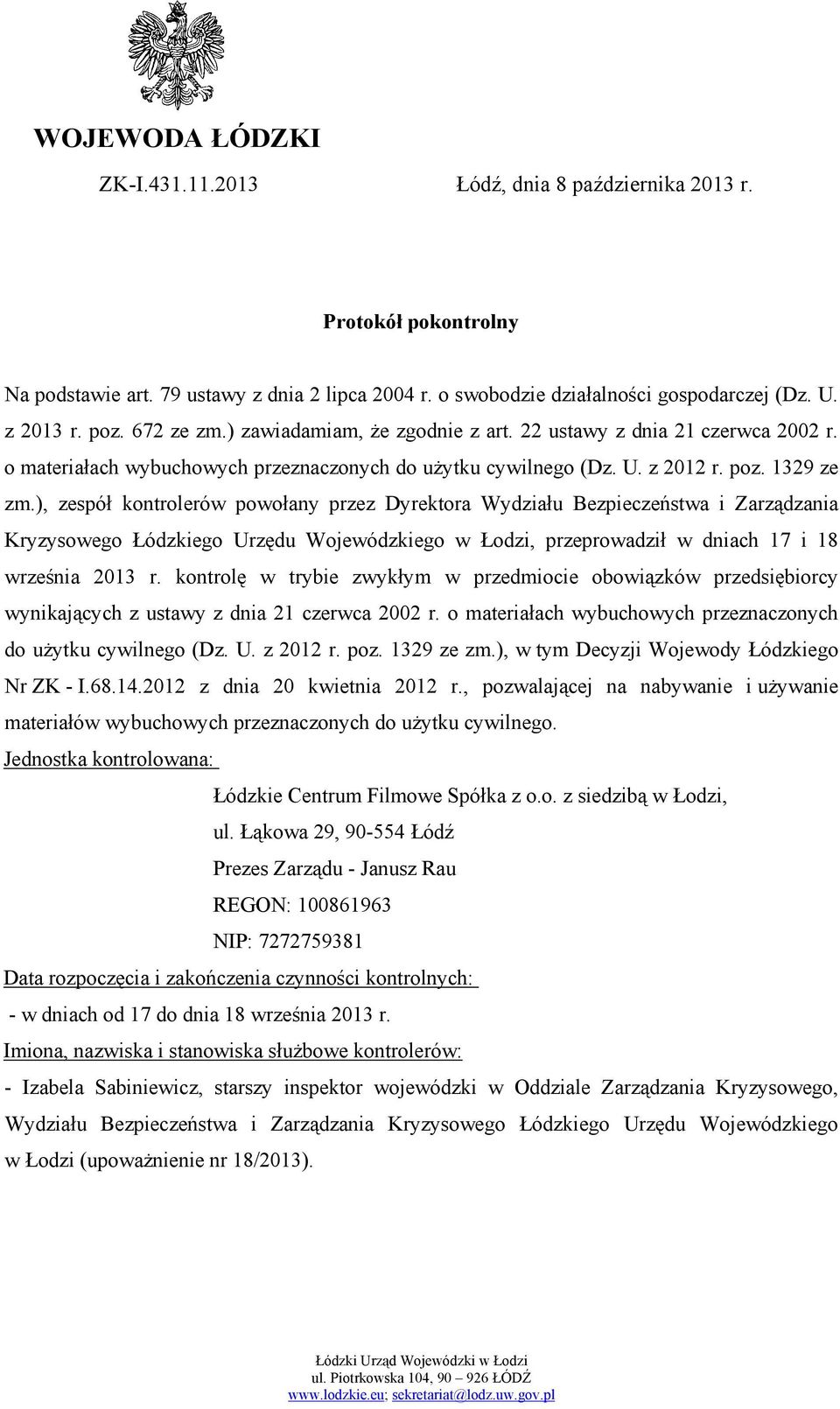 ), zespół kontrolerów powołany przez Dyrektora Wydziału Bezpieczeństwa i Zarządzania Kryzysowego Łódzkiego Urzędu Wojewódzkiego w Łodzi, przeprowadził w dniach 17 i 18 września 2013 r.