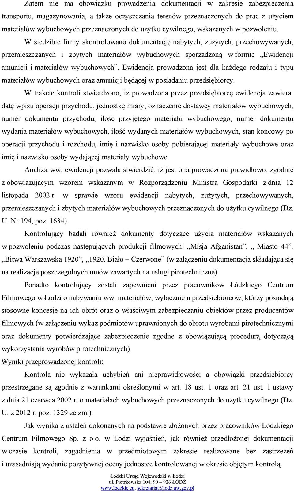 W siedzibie firmy skontrolowano dokumentację nabytych, zużytych, przechowywanych, przemieszczanych i zbytych materiałów wybuchowych sporządzoną w formie Ewidencji amunicji i materiałów wybuchowych.