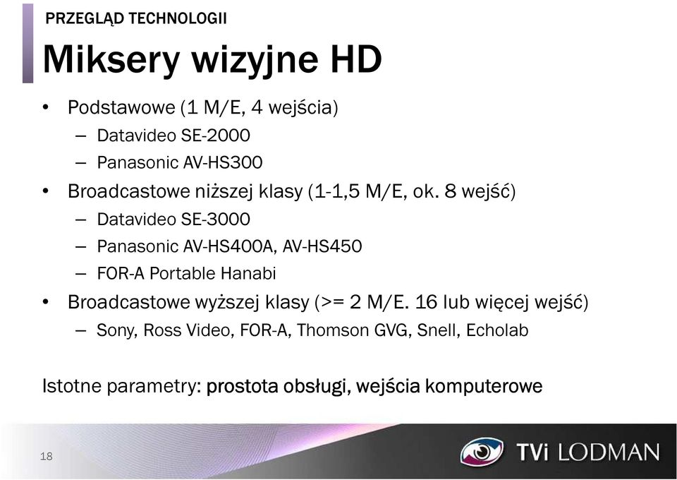8 wejść) Datavideo SE-3000 Panasonic AV-HS400A, AV-HS450 FOR-A Portable Hanabi Broadcastowe wyższej