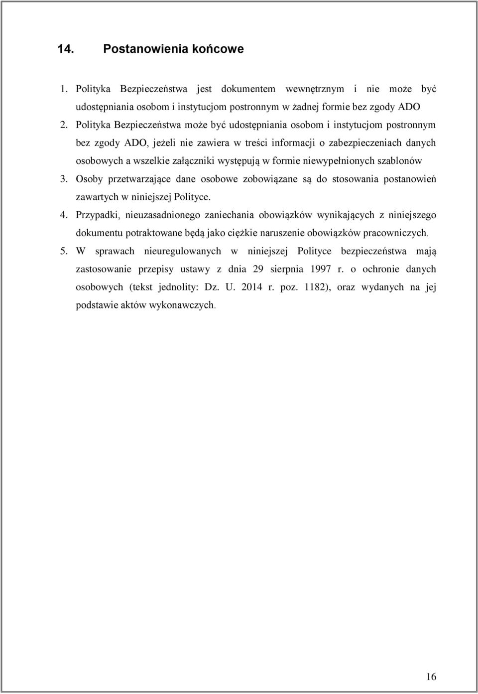 występują w formie niewypełnionych szablonów 3. Osoby przetwarzające dane osobowe zobowiązane są do stosowania postanowień zawartych w niniejszej Polityce. 4.