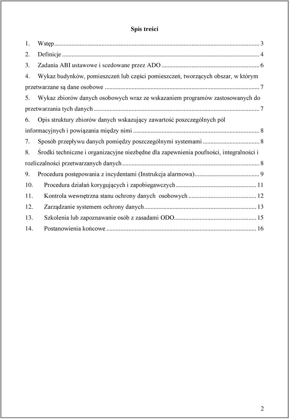 Wykaz zbiorów danych osobowych wraz ze wskazaniem programów zastosowanych do przetwarzania tych danych... 7 6.