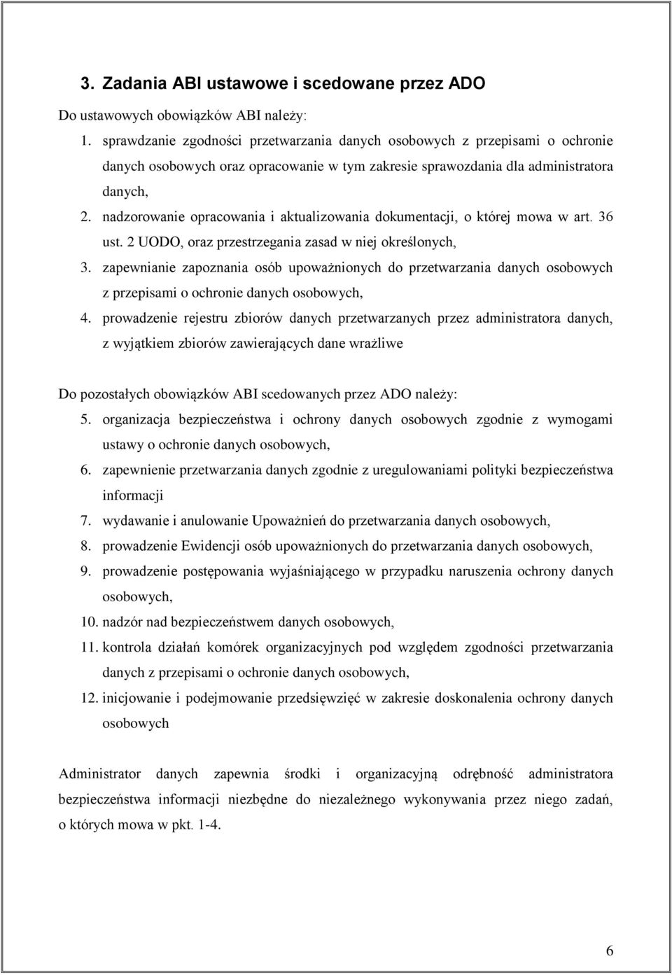 nadzorowanie opracowania i aktualizowania dokumentacji, o której mowa w art. 36 ust. 2 UODO, oraz przestrzegania zasad w niej określonych, 3.