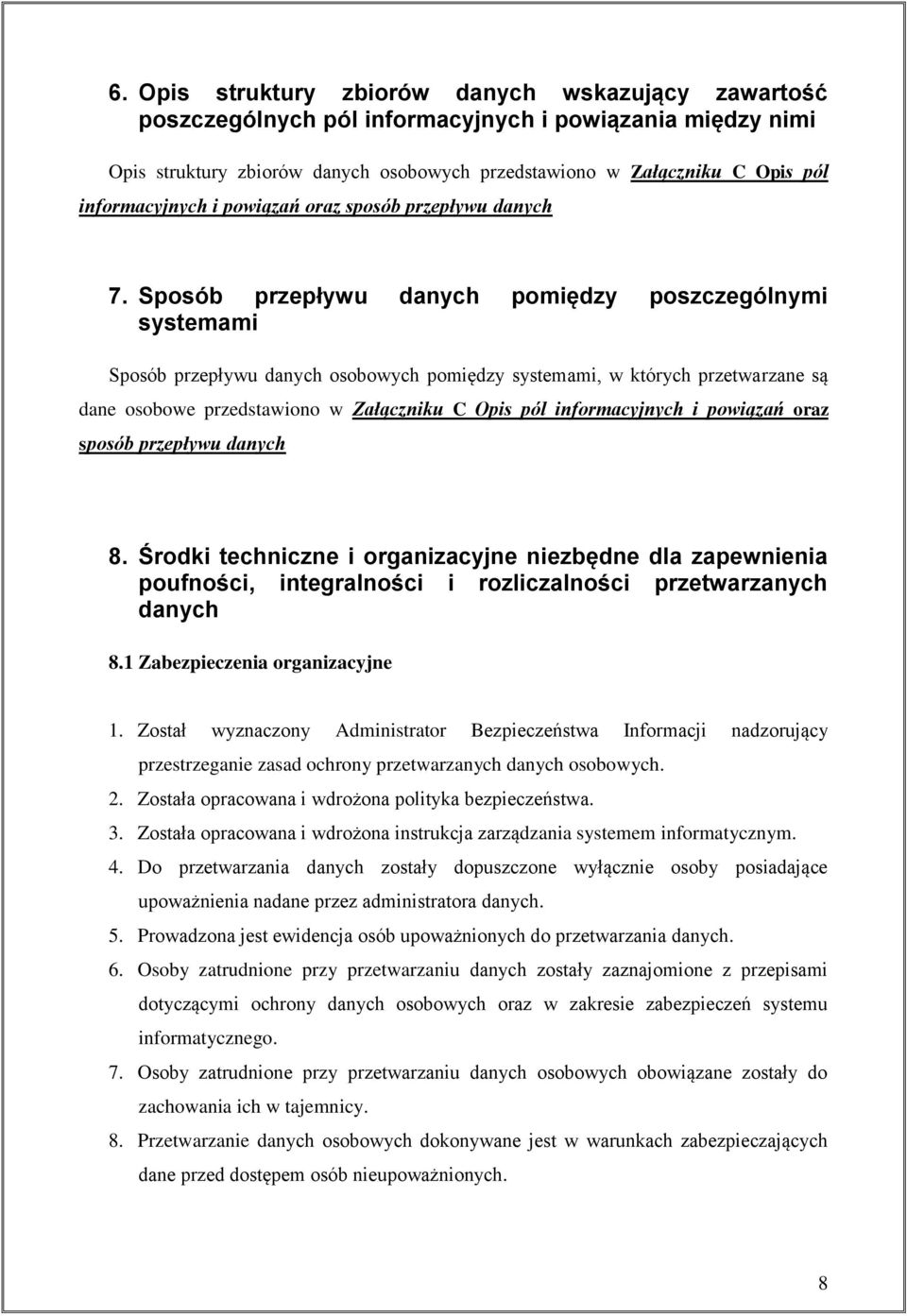 Sposób przepływu danych pomiędzy poszczególnymi systemami Sposób przepływu danych osobowych pomiędzy systemami, w których przetwarzane są dane osobowe przedstawiono w Załączniku C Opis pól