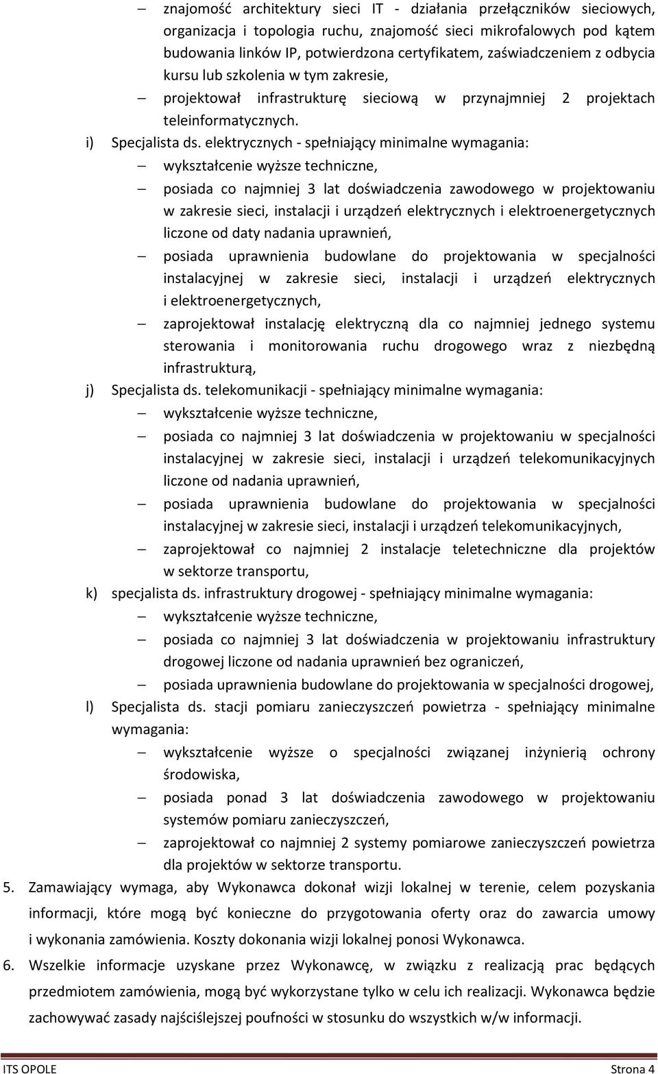 elektrycznych - spełniający minimalne wymagania: posiada co najmniej 3 lat doświadczenia zawodowego w projektowaniu w zakresie sieci, instalacji i urządzeń elektrycznych i elektroenergetycznych