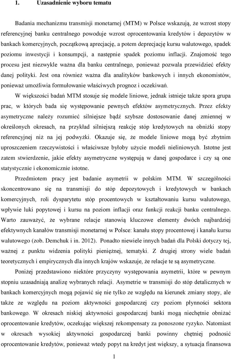 Znajomość tego procesu jest niezwykle ważna dla banku centralnego, ponieważ pozwala przewidzieć efekty danej polityki.