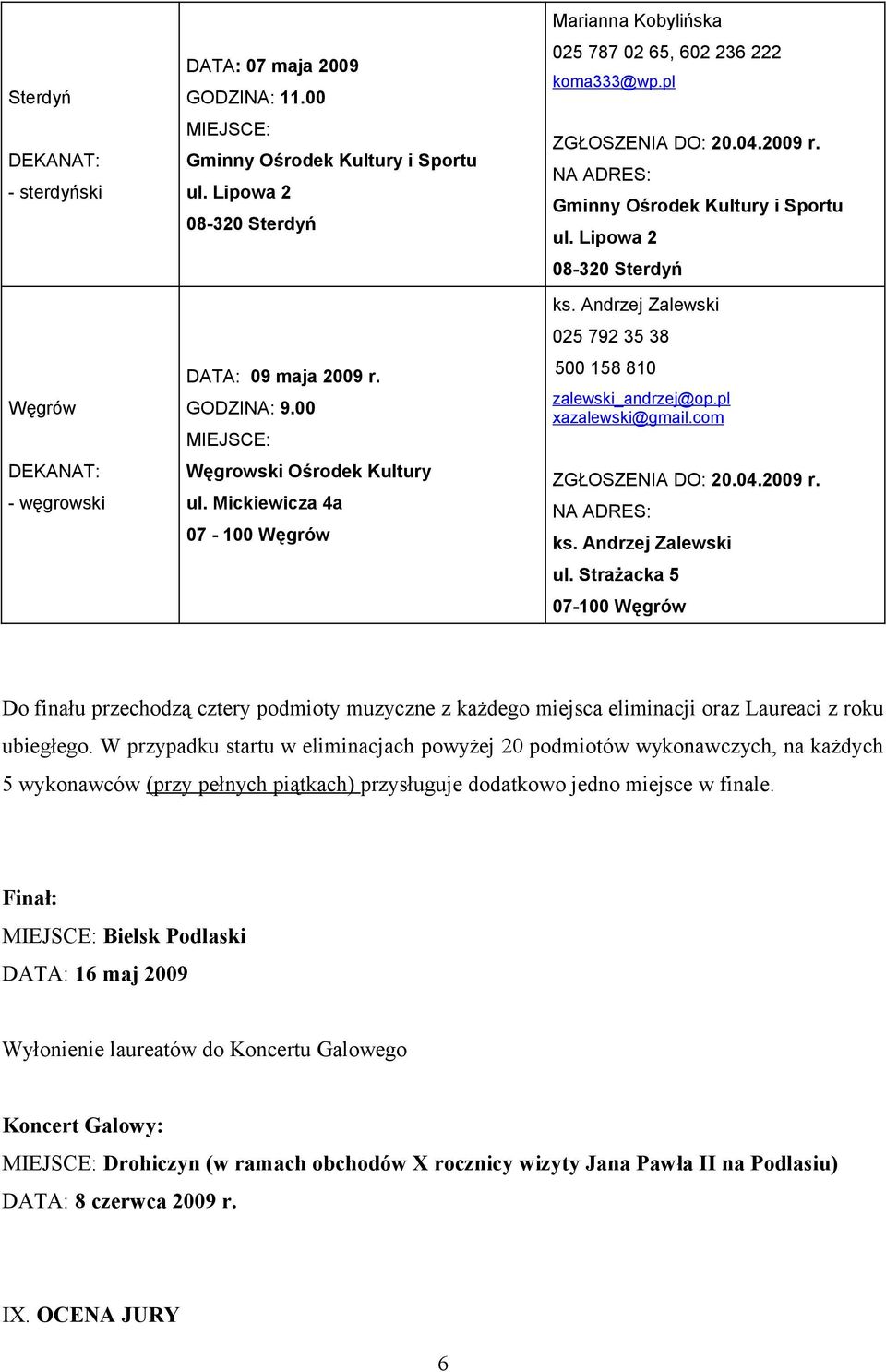 Andrzej Zalewski 025 792 35 38 500 158 810 zalewski_andrzej@op.pl xazalewski@gmail.com ZGŁOSZENIA DO: 20.04.2009 r. ks. Andrzej Zalewski ul.