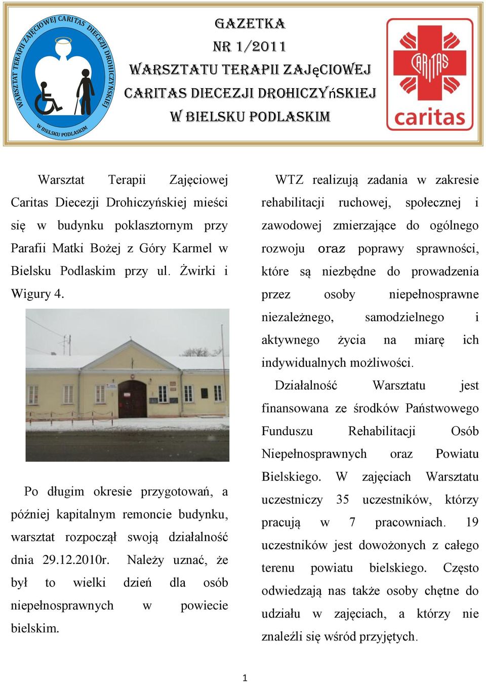 Po długim okresie przygotowań, a później kapitalnym remoncie budynku, warsztat rozpoczął swoją działalność dnia 29.12.2010r.