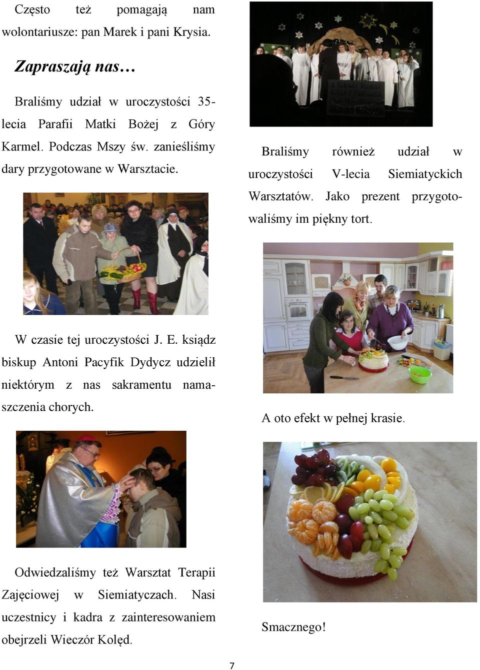 Jako prezent przygotowaliśmy im piękny tort. W czasie tej uroczystości J. E.