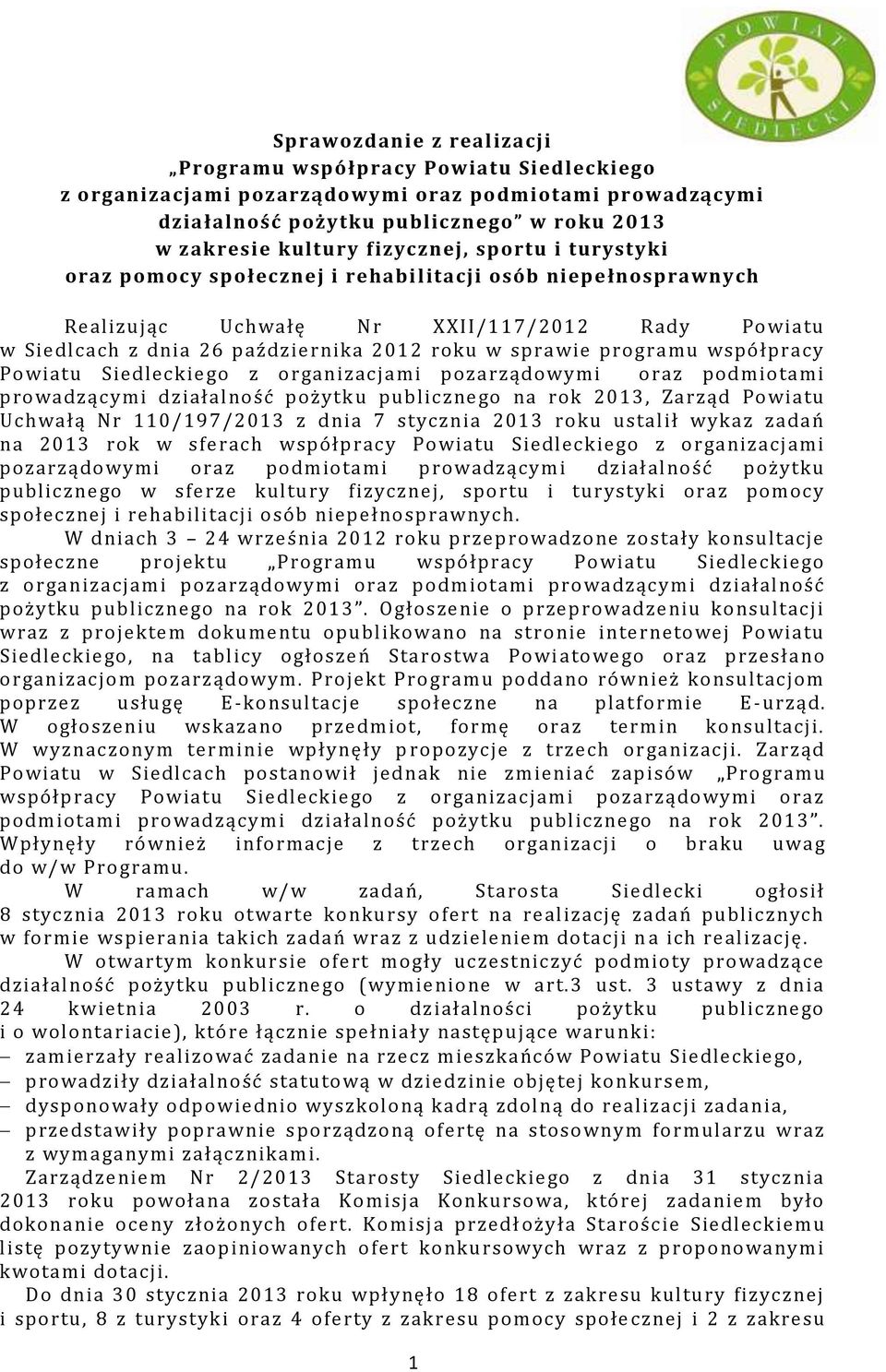 współpracy Powiatu Siedleckiego z organizacjami pozarządowymi oraz podmiotami prowadzącymi działalność pożytk u publicznego na rok 2013, Zarząd Powiatu Uchwałą Nr 110/197/2013 z dnia 7 stycznia 2013
