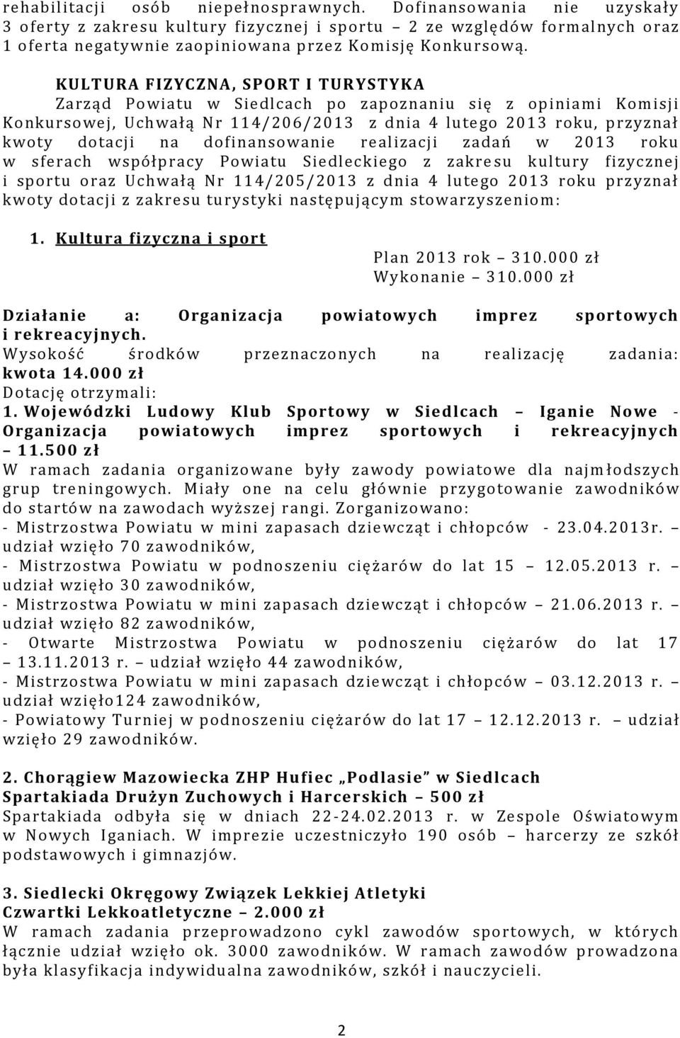 dofinansowanie realizacji zadań w 2013 roku w sferach współpracy Powiatu Siedleckiego z zakre su kultury fizycznej i sportu oraz Uchwałą Nr 114/205/2013 z dnia 4 lutego 2013 roku przyznał kwoty