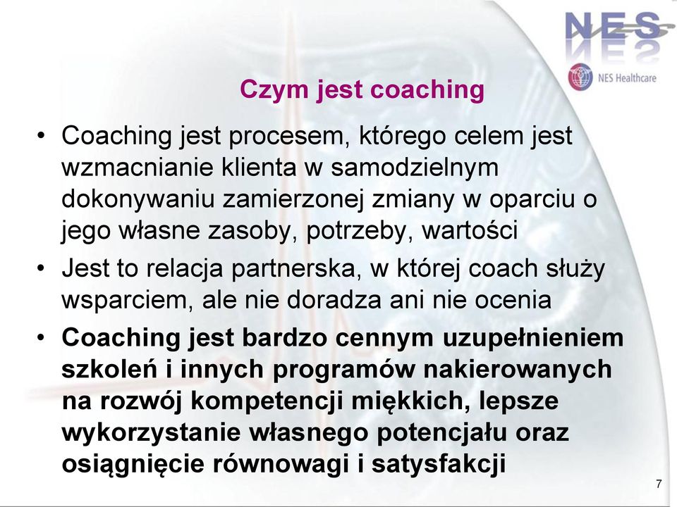 służy wsparciem, ale nie doradza ani nie ocenia Coaching jest bardzo cennym uzupełnieniem szkoleń i innych programów