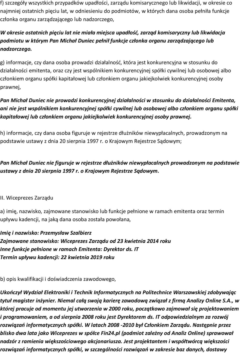 członkiem organu jakiejkolwiek konkurencyjnej osoby prawnej. Pan Michał Duniec nie figuruje w rejestrze dłużników niewypłacalnych prowadzonym na podstawie ustawy z dnia 20 sierpnia 1997 r.