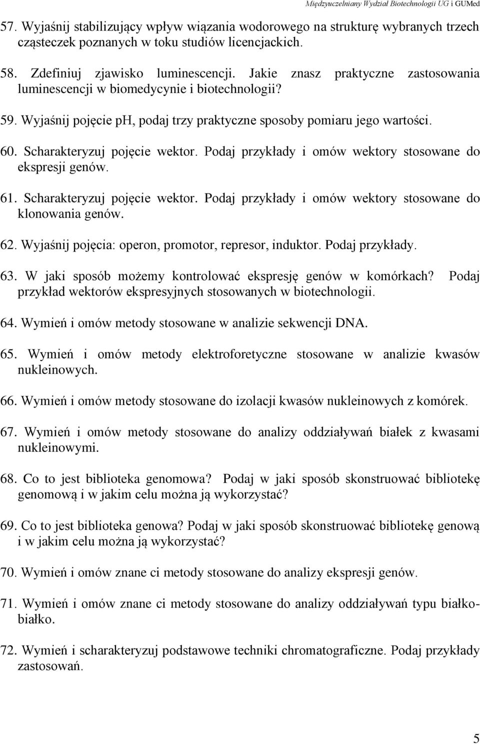 Podaj przykłady i omów wektory stosowane do ekspresji genów. 61. Scharakteryzuj pojęcie wektor. Podaj przykłady i omów wektory stosowane do klonowania genów. 62.
