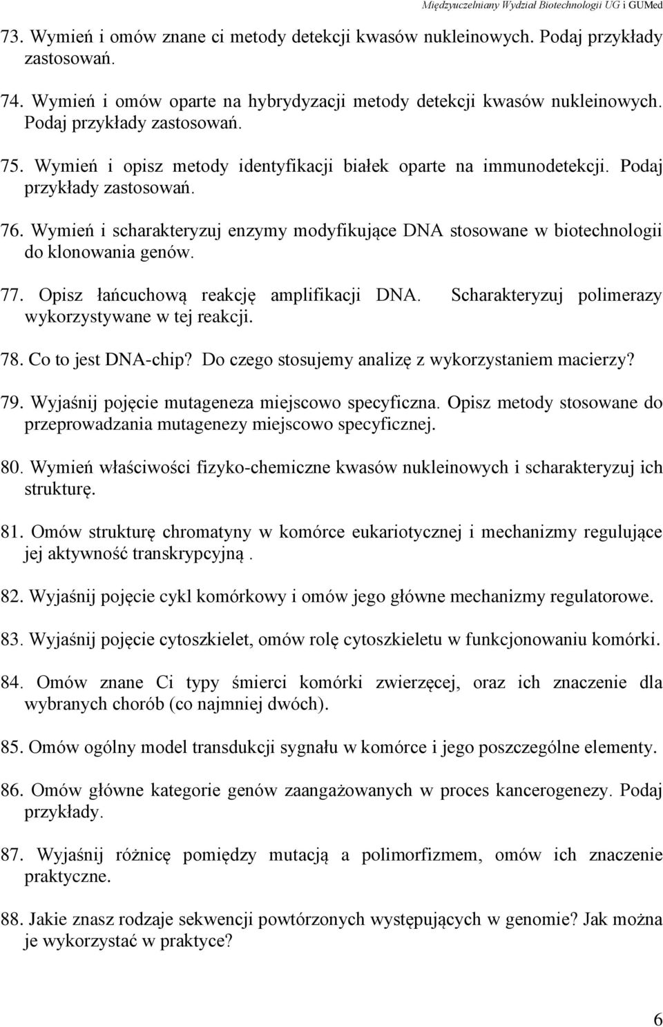 Opisz łańcuchową reakcję amplifikacji DNA. Scharakteryzuj polimerazy wykorzystywane w tej reakcji. 78. Co to jest DNA-chip? Do czego stosujemy analizę z wykorzystaniem macierzy? 79.