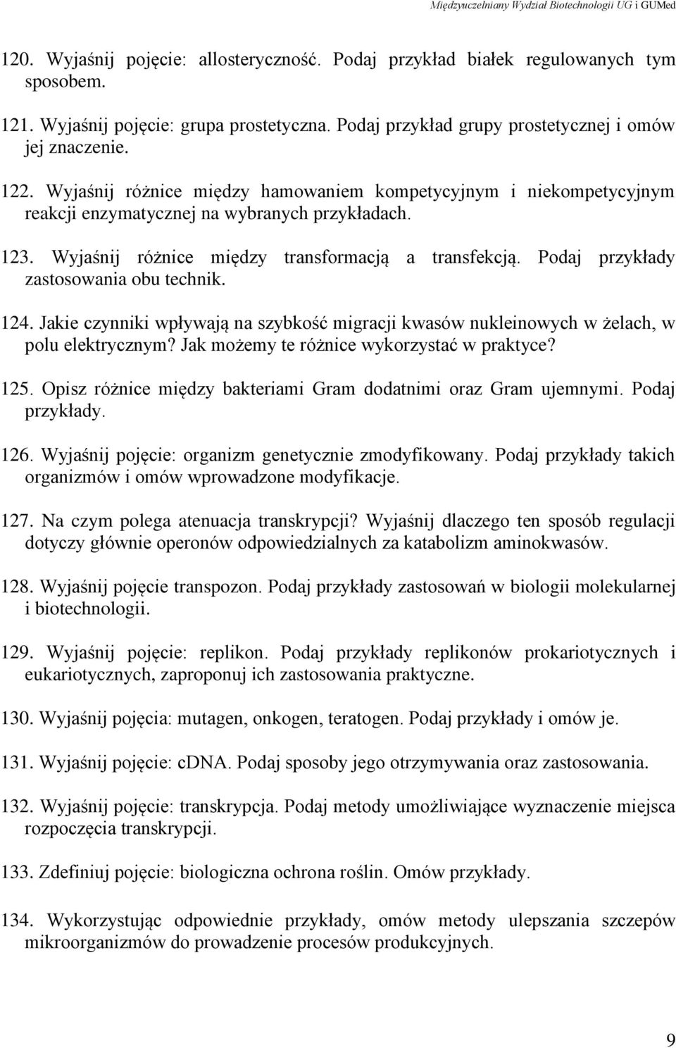 Podaj przykłady zastosowania obu technik. 124. Jakie czynniki wpływają na szybkość migracji kwasów nukleinowych w żelach, w polu elektrycznym? Jak możemy te różnice wykorzystać w praktyce? 125.