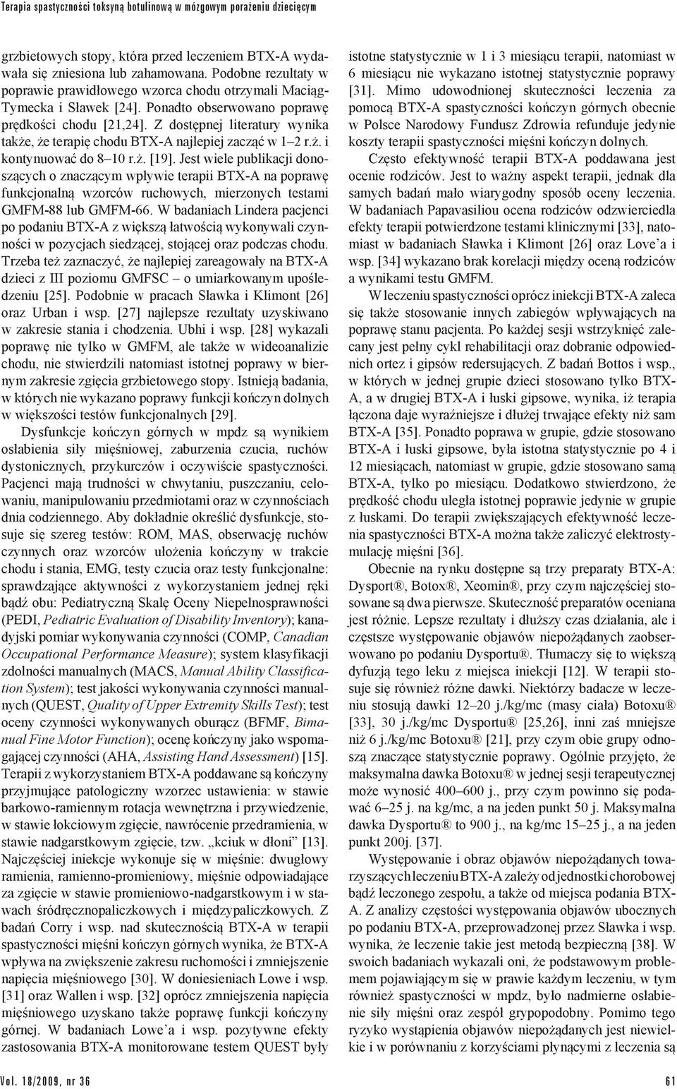 Z dostępnej literatury wynika także, że terapię chodu BTX-A najlepiej zacząć w 1 2 r.ż. i kontynuować do 8 10 r.ż. [19].