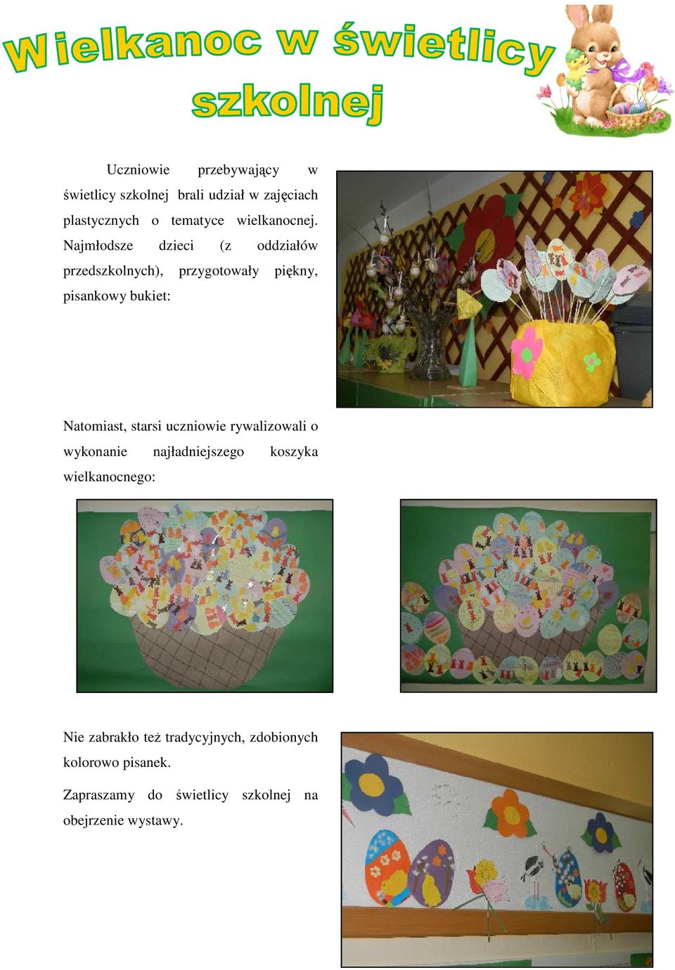 Najmłodsze dzieci (z oddziałów przedszkolnych), przygotowały piękny, pisankowy bukiet: Natomiast,