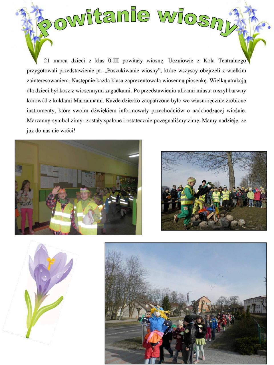 Wielką atrakcją dla dzieci był kosz z wiosennymi zagadkami. Po przedstawieniu ulicami miasta ruszył barwny korowód z kukłami Marzannami.