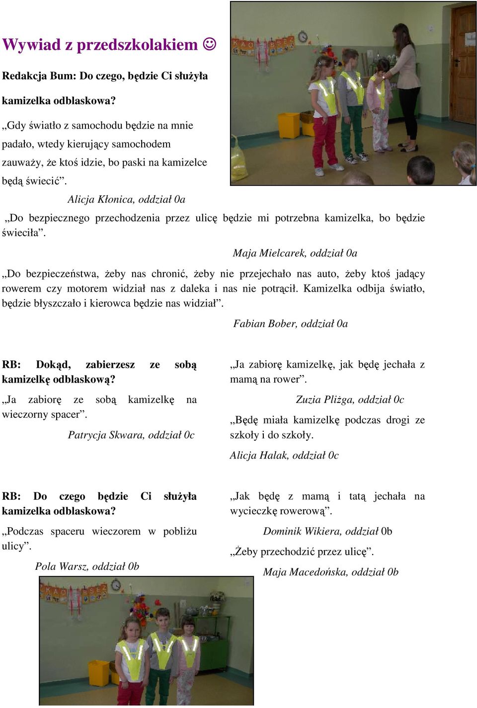 Alicja Kłonica, oddział 0a Do bezpiecznego przechodzenia przez ulicę będzie mi potrzebna kamizelka, bo będzie świeciła.