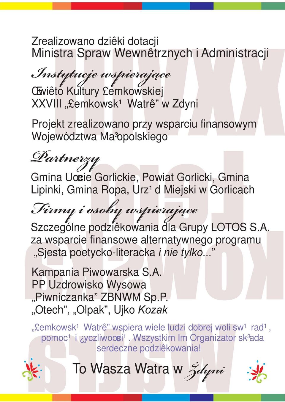 Szczególne podziêkowania dla Grupy LOTOS S.A. za wsparcie finansowe alternatywnego programu Sjesta poetycko-literacka i nie tylko... Kampania Piwowarska S.A. PP Uzdrowisko Wysowa Piwniczanka ZBNWM Sp.