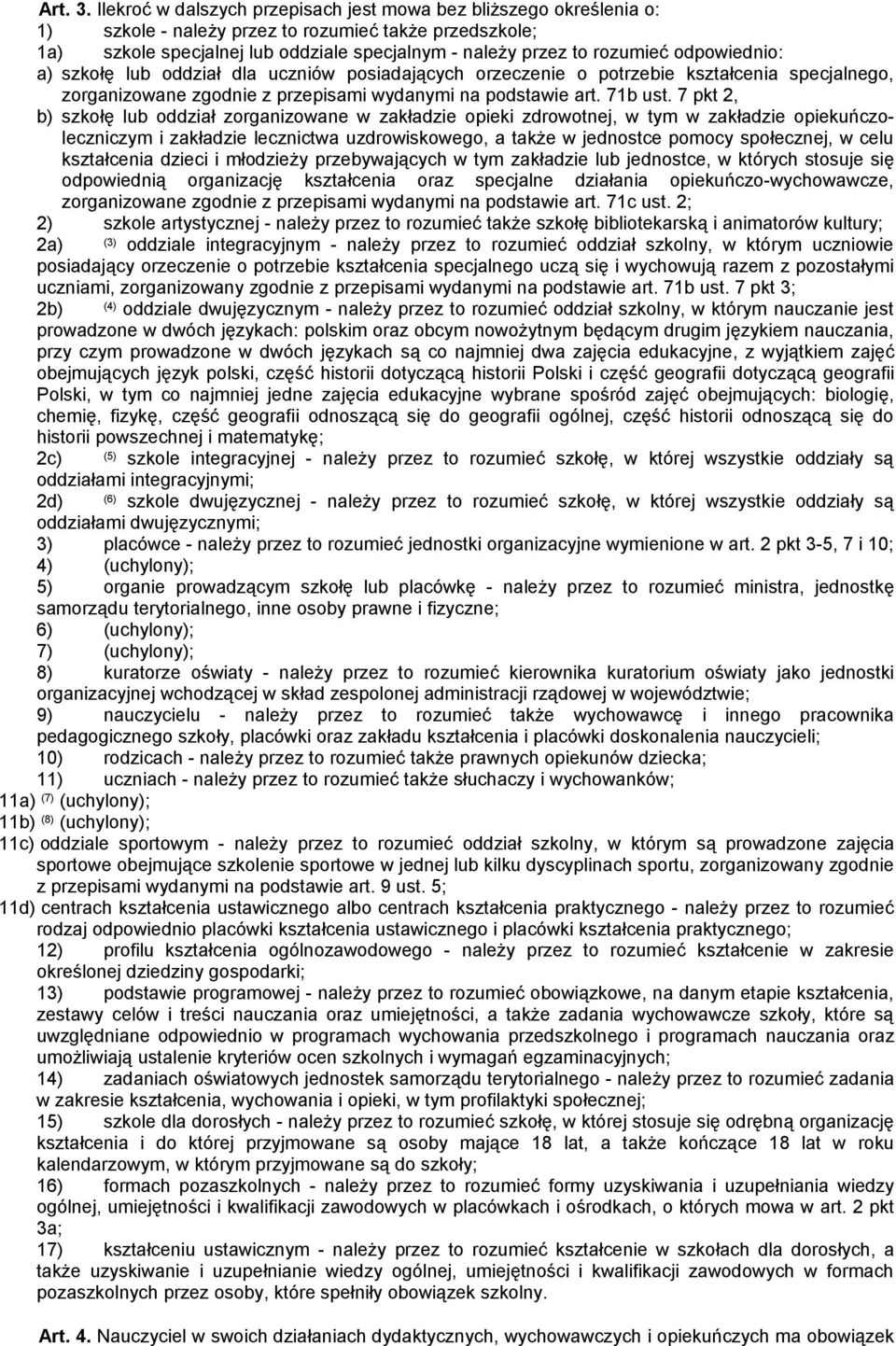 odpowiednio: a) szkołę lub oddział dla uczniów posiadających orzeczenie o potrzebie kształcenia specjalnego, zorganizowane zgodnie z przepisami wydanymi na podstawie art. 71b ust.