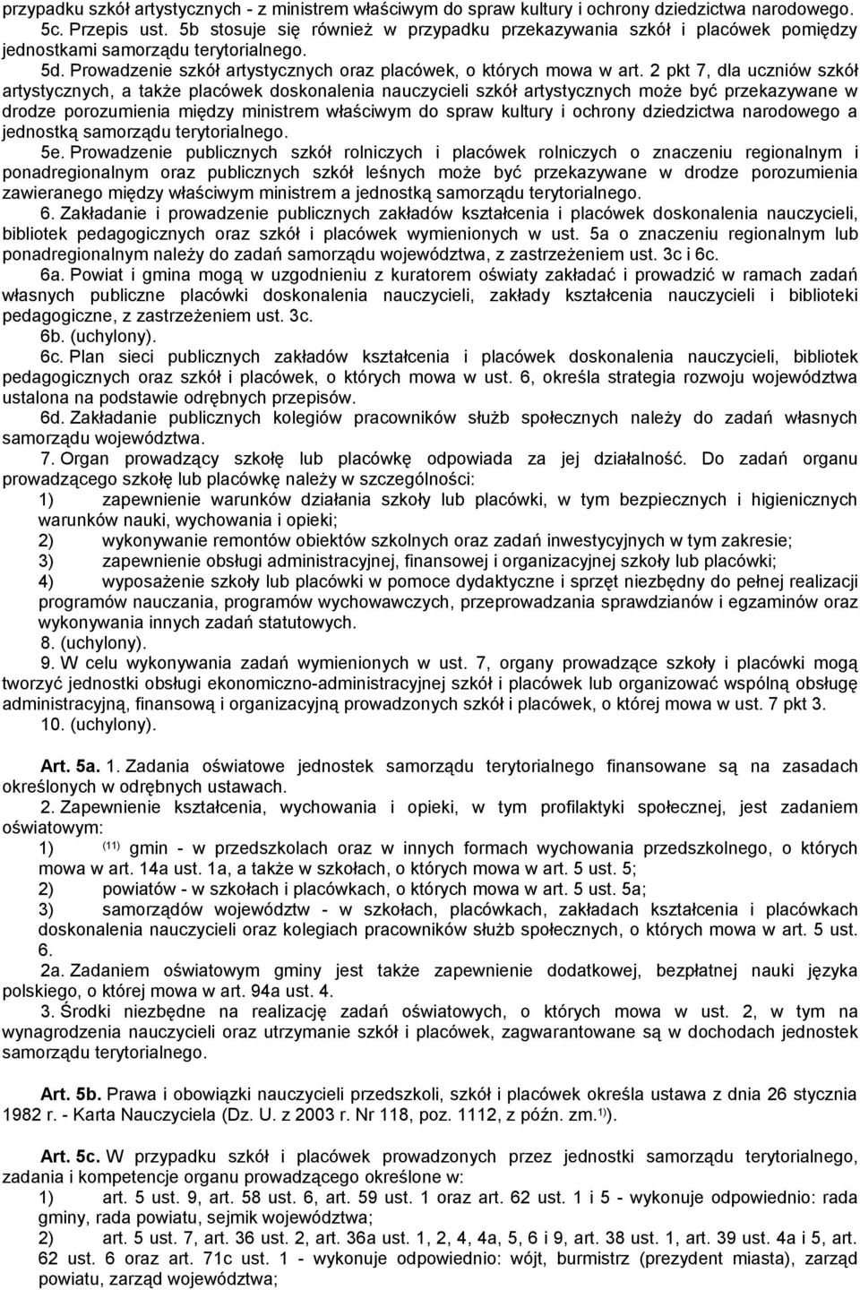2 pkt 7, dla uczniów szkół artystycznych, a także placówek doskonalenia nauczycieli szkół artystycznych może być przekazywane w drodze porozumienia między ministrem właściwym do spraw kultury i