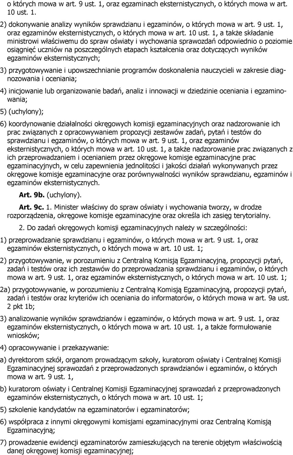 1, a także składanie ministrowi właściwemu do spraw oświaty i wychowania sprawozdań odpowiednio o poziomie osiągnięć uczniów na poszczególnych etapach kształcenia oraz dotyczących wyników egzaminów