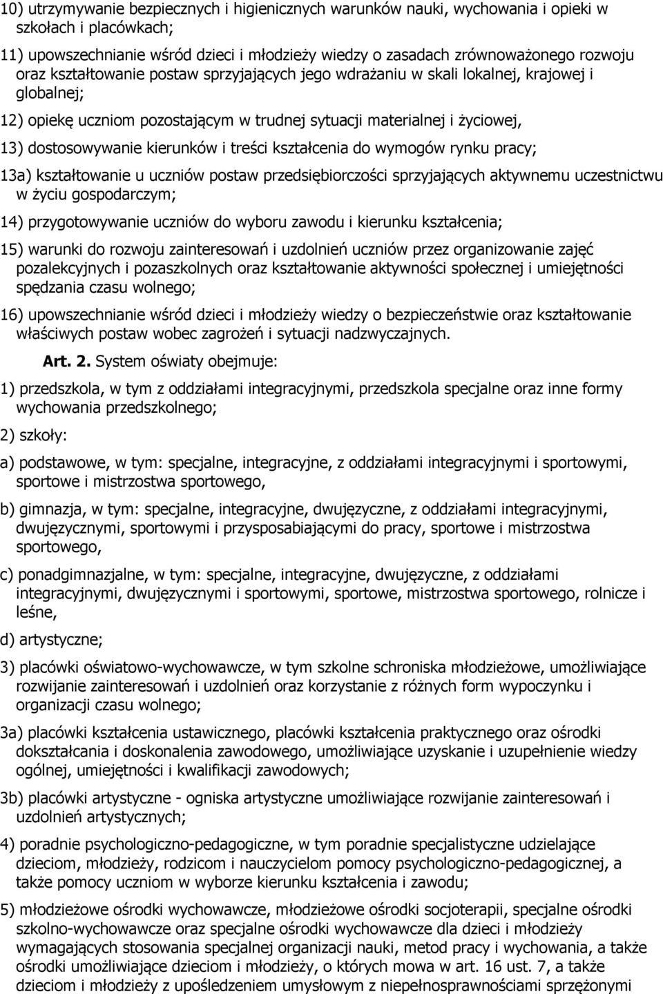 treści kształcenia do wymogów rynku pracy; 13a) kształtowanie u uczniów postaw przedsiębiorczości sprzyjających aktywnemu uczestnictwu w życiu gospodarczym; 14) przygotowywanie uczniów do wyboru