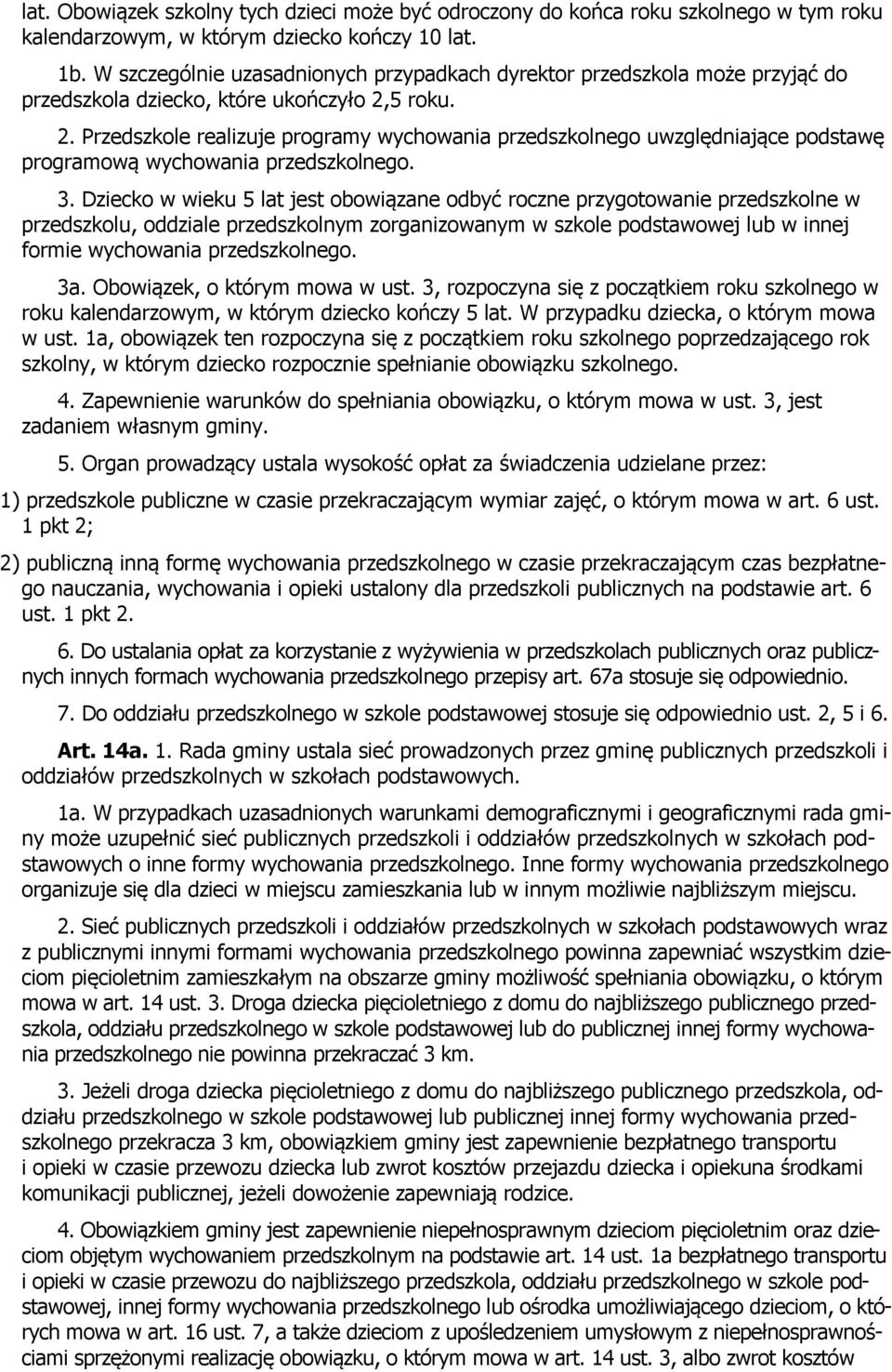 5 roku. 2. Przedszkole realizuje programy wychowania przedszkolnego uwzględniające podstawę programową wychowania przedszkolnego. 3.