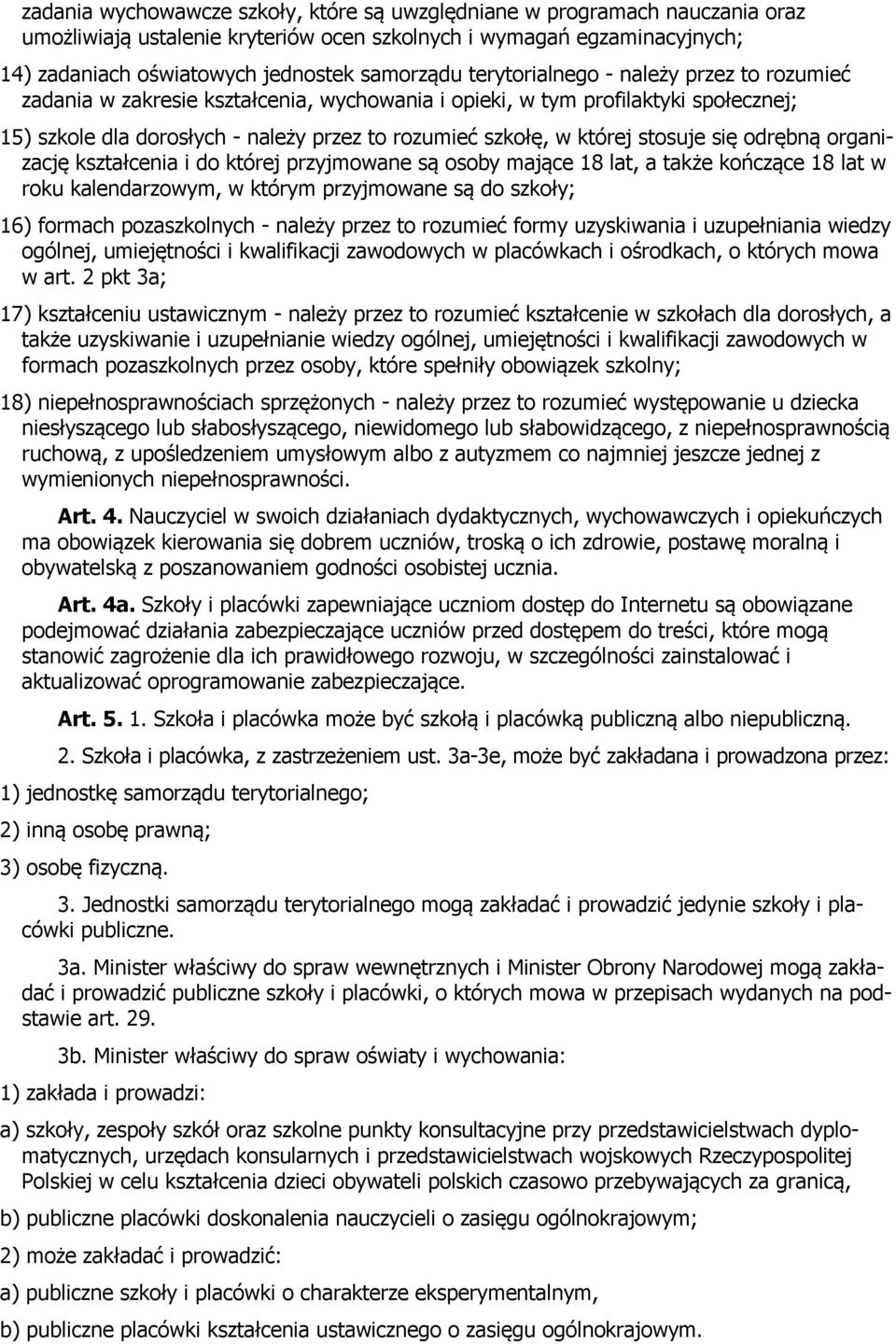 stosuje się odrębną organizację kształcenia i do której przyjmowane są osoby mające 18 lat, a także kończące 18 lat w roku kalendarzowym, w którym przyjmowane są do szkoły; 16) formach pozaszkolnych