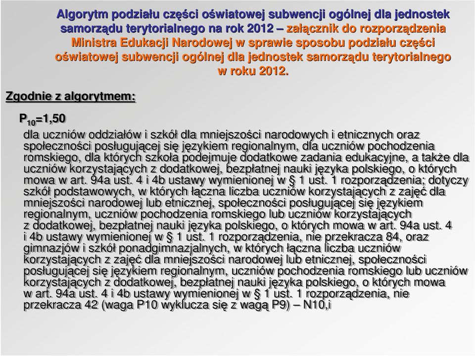 Zgodnie z algorytmem: P 10 =1,50 dla uczniów oddziałów i szkół dla mniejszości narodowych i etnicznych oraz społeczności posługującej się językiem regionalnym, dla uczniów pochodzenia romskiego, dla