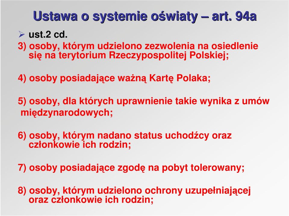 posiadające ważną Kartę Polaka; 5) osoby, dla których uprawnienie takie wynika z umów międzynarodowych;