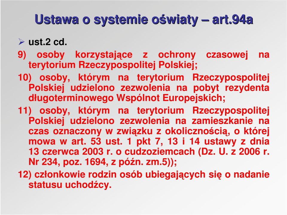 udzielono zezwolenia na pobyt rezydenta długoterminowego Wspólnot Europejskich; 11) osoby, którym na terytorium Rzeczypospolitej Polskiej udzielono