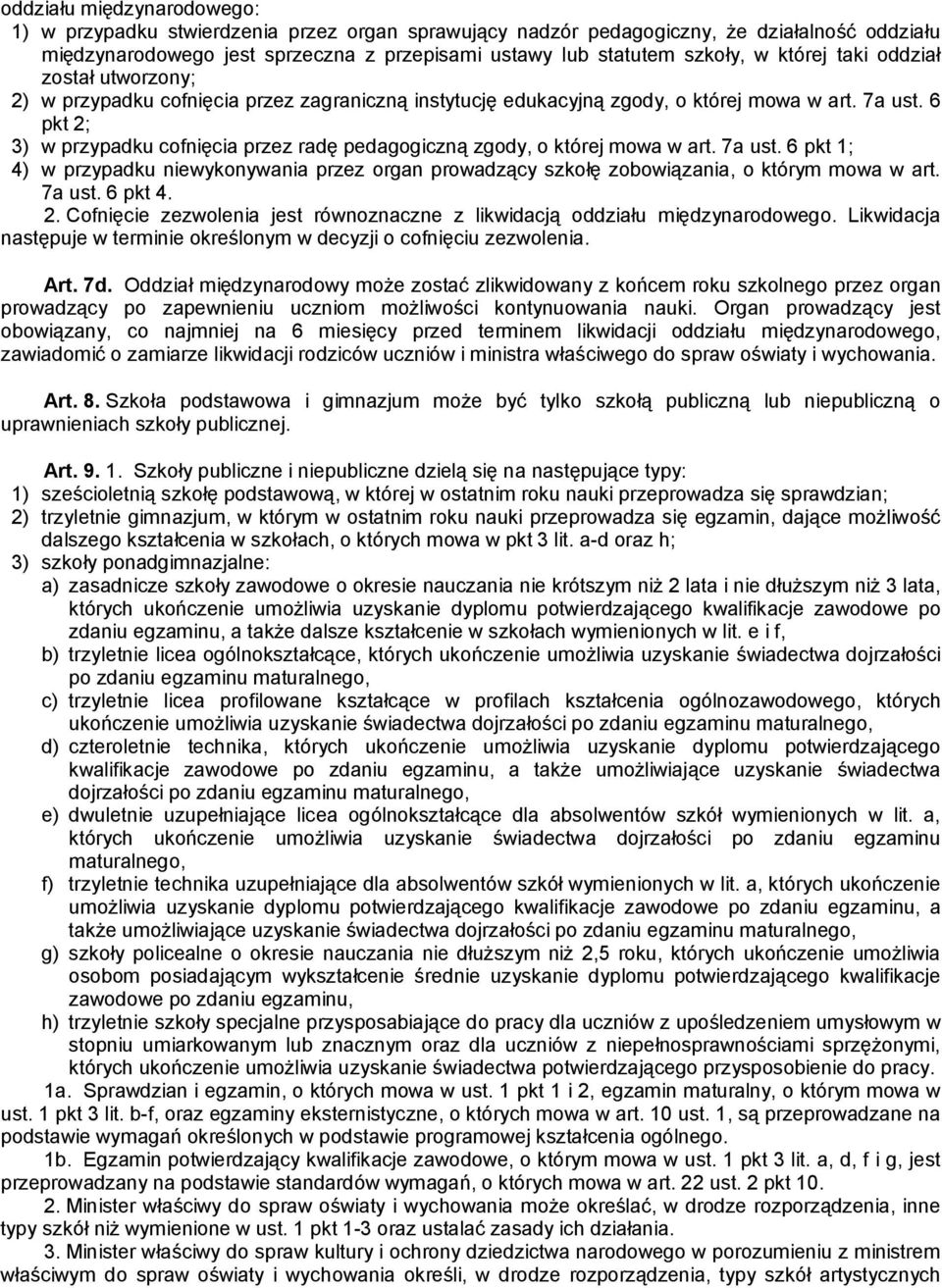6 pkt 2; 3) w przypadku cofnięcia przez radę pedagogiczną zgody, o której mowa w art. 7a ust. 6 pkt 1; 4) w przypadku niewykonywania przez organ prowadzący szkołę zobowiązania, o którym mowa w art.