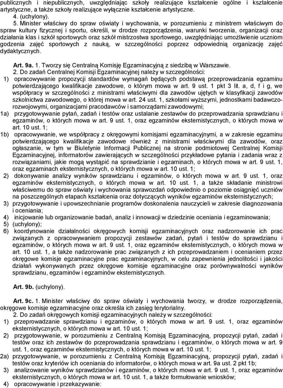 działania klas i szkół sportowych oraz szkół mistrzostwa sportowego, uwzględniając umożliwienie uczniom godzenia zajęć sportowych z nauką, w szczególności poprzez odpowiednią organizację zajęć