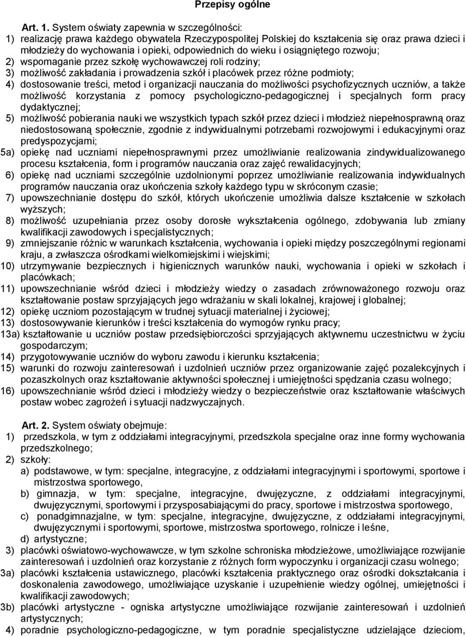 i osiągniętego rozwoju; 2) wspomaganie przez szkołę wychowawczej roli rodziny; 3) możliwość zakładania i prowadzenia szkół i placówek przez różne podmioty; 4) dostosowanie treści, metod i organizacji