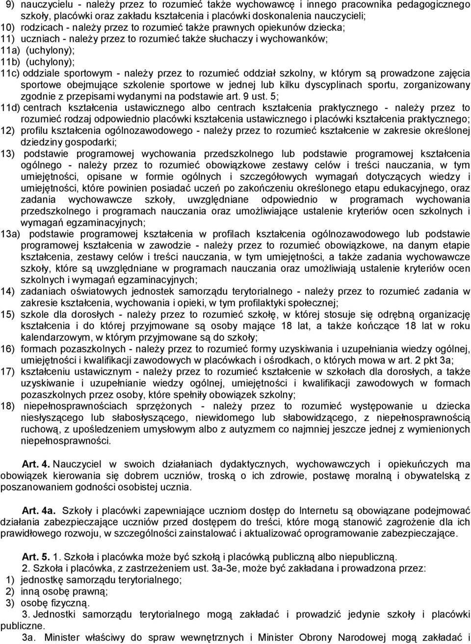 rozumieć oddział szkolny, w którym są prowadzone zajęcia sportowe obejmujące szkolenie sportowe w jednej lub kilku dyscyplinach sportu, zorganizowany zgodnie z przepisami wydanymi na podstawie art.