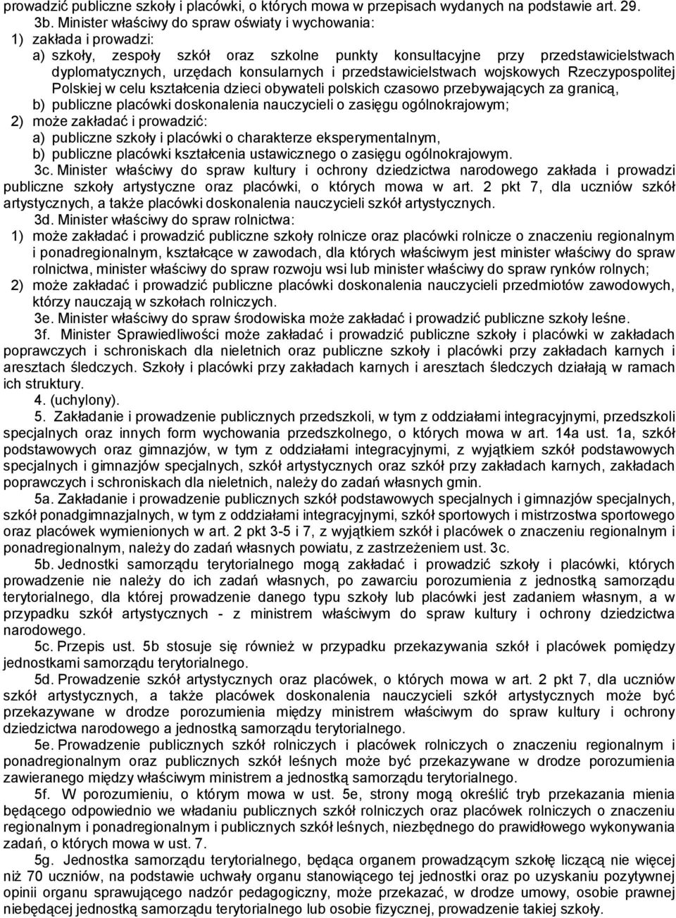 przedstawicielstwach wojskowych Rzeczypospolitej Polskiej w celu kształcenia dzieci obywateli polskich czasowo przebywających za granicą, b) publiczne placówki doskonalenia nauczycieli o zasięgu