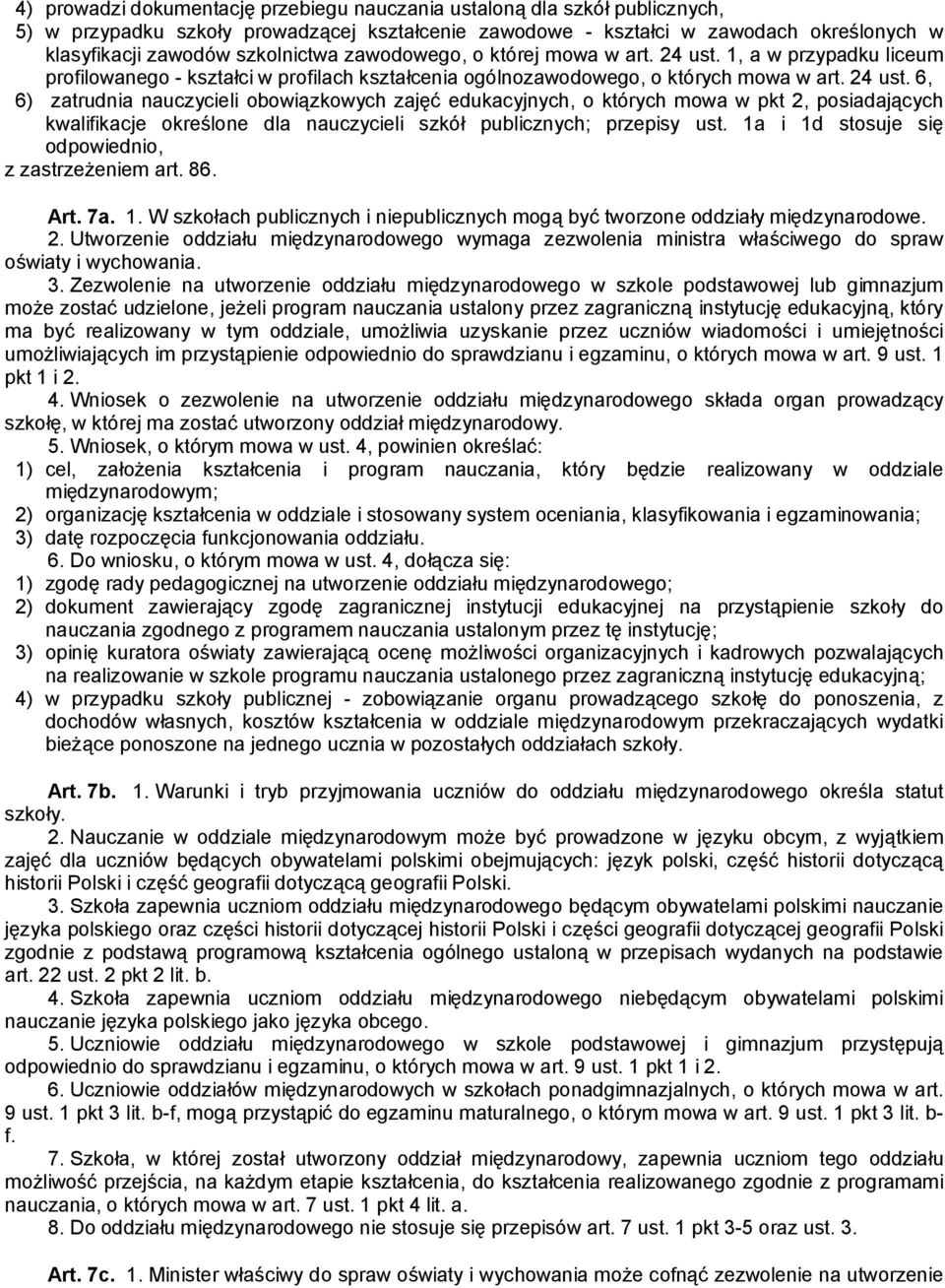 1, a w przypadku liceum profilowanego - kształci w profilach kształcenia ogólnozawodowego, o których mowa w art. 24 ust.