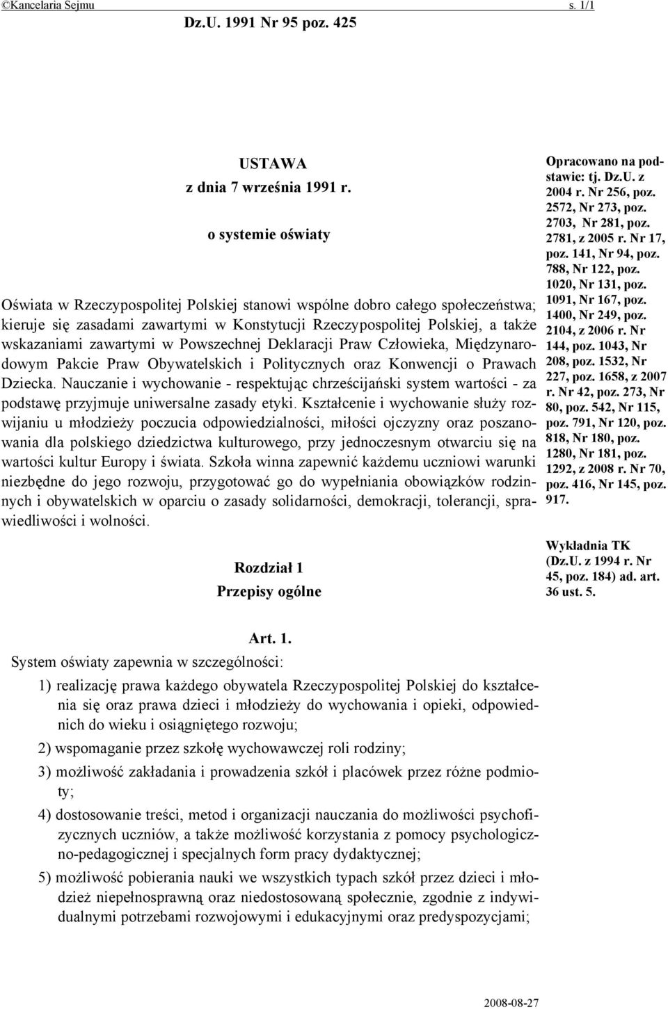 zawartymi w Powszechnej Deklaracji Praw Człowieka, Międzynarodowym Pakcie Praw Obywatelskich i Politycznych oraz Konwencji o Prawach Dziecka.