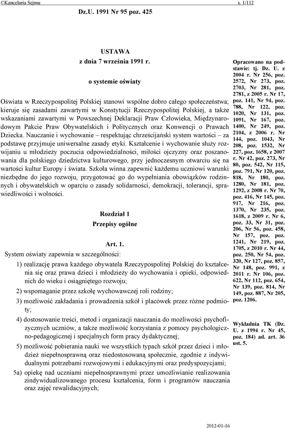 zawartymi w Powszechnej Deklaracji Praw Człowieka, Międzynarodowym Pakcie Praw Obywatelskich i Politycznych oraz Konwencji o Prawach Dziecka.