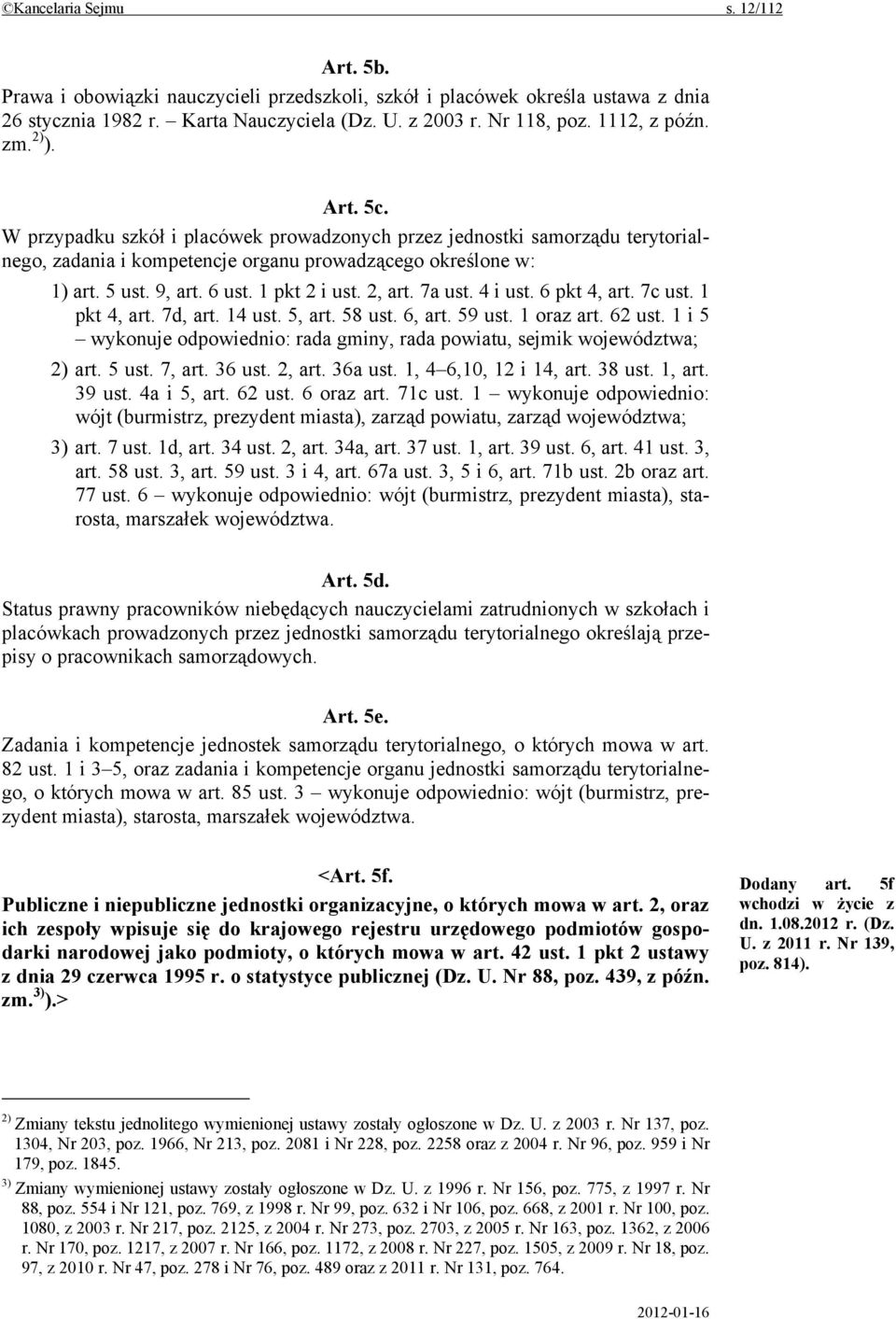 1 pkt 2 i ust. 2, art. 7a ust. 4 i ust. 6 pkt 4, art. 7c ust. 1 pkt 4, art. 7d, art. 14 ust. 5, art. 58 ust. 6, art. 59 ust. 1 oraz art. 62 ust.