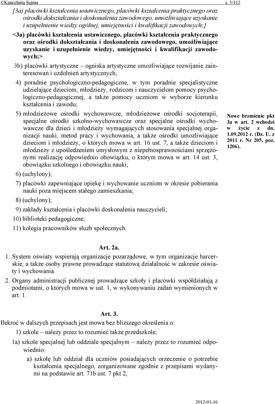 umiejętności i kwalifikacji zawodowych;] <3a) placówki kształcenia ustawicznego, placówki kształcenia praktycznego oraz ośrodki dokształcania i doskonalenia zawodowego, umożliwiające uzyskanie i
