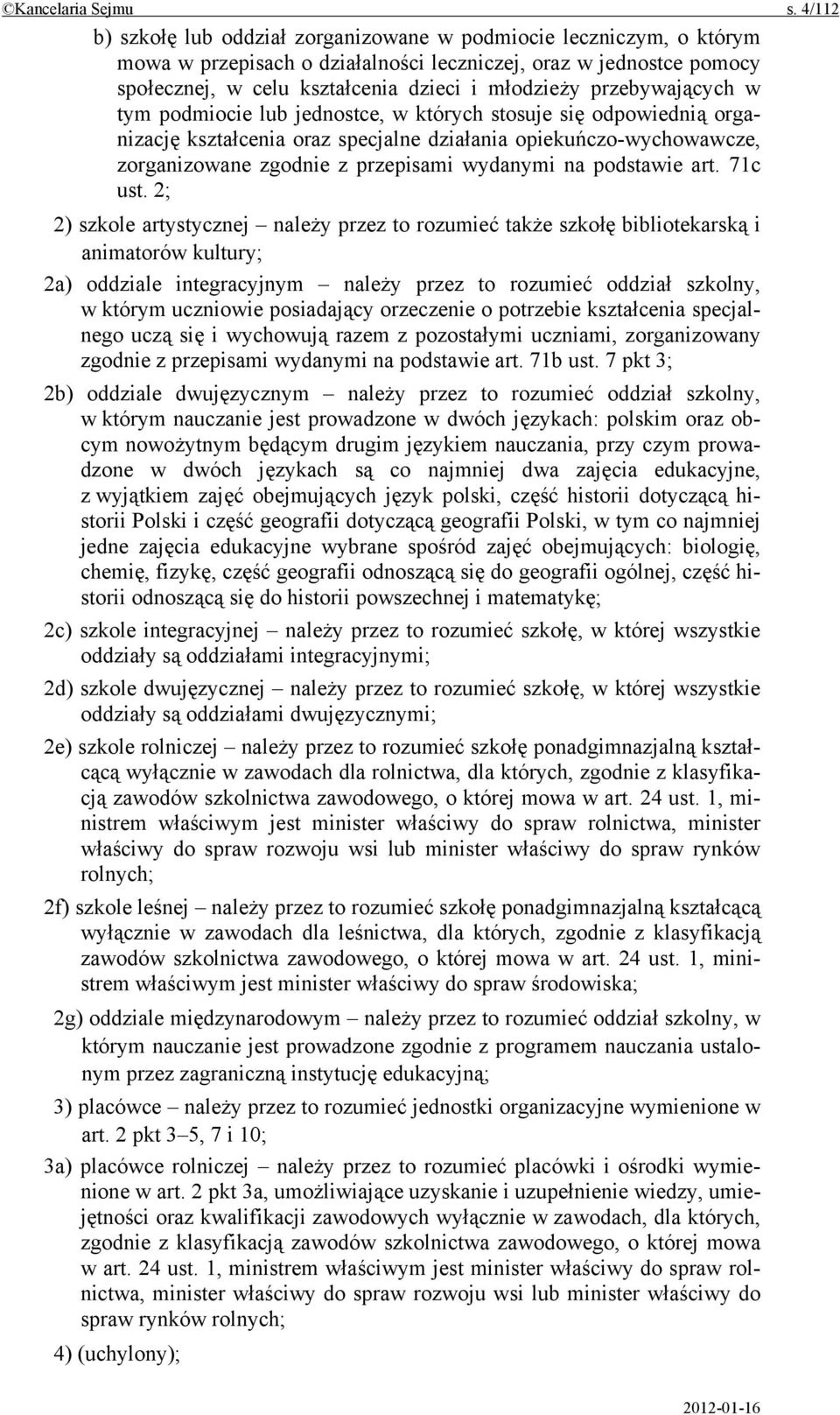 przebywających w tym podmiocie lub jednostce, w których stosuje się odpowiednią organizację kształcenia oraz specjalne działania opiekuńczo-wychowawcze, zorganizowane zgodnie z przepisami wydanymi na