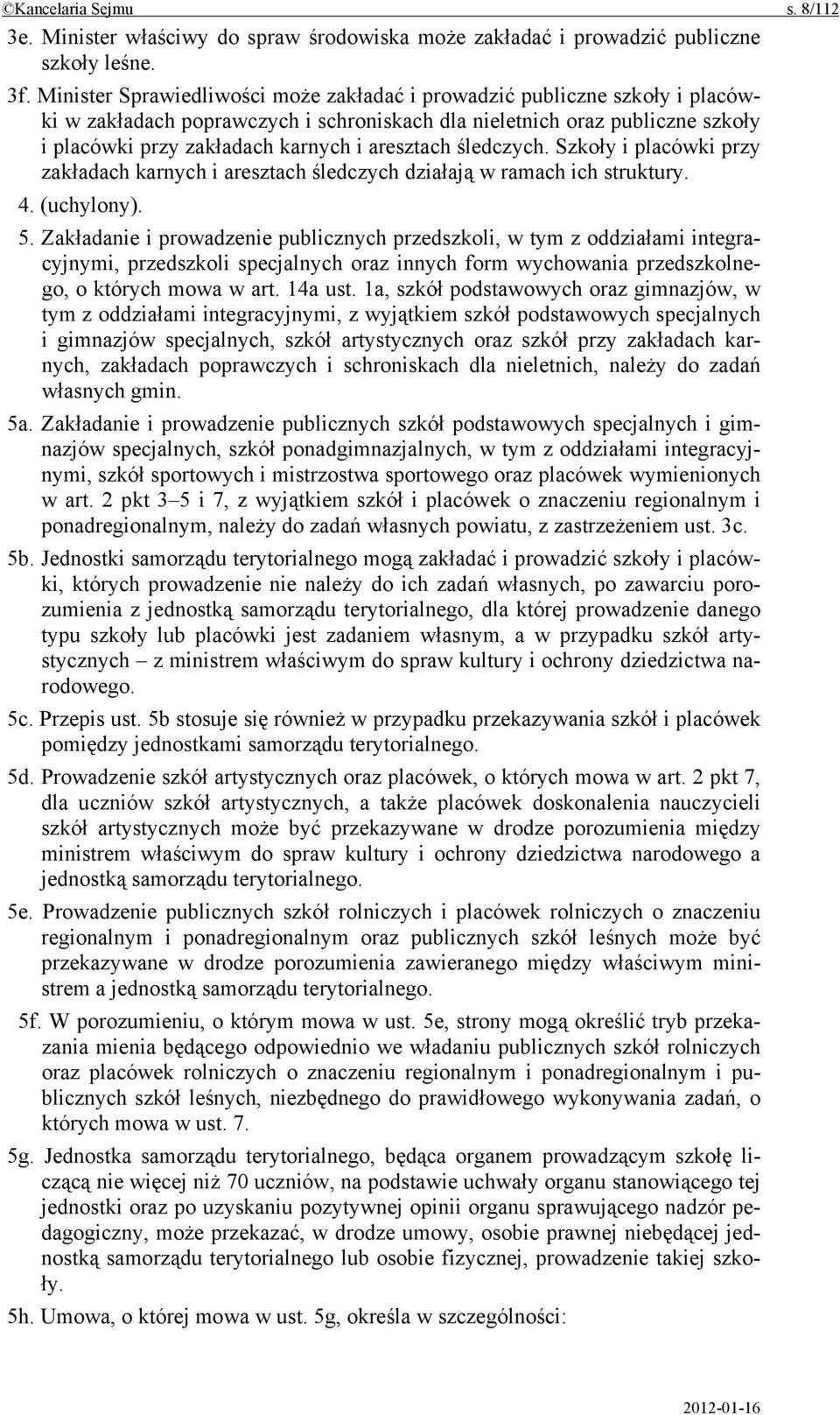 aresztach śledczych. Szkoły i placówki przy zakładach karnych i aresztach śledczych działają w ramach ich struktury. 4. (uchylony). 5.