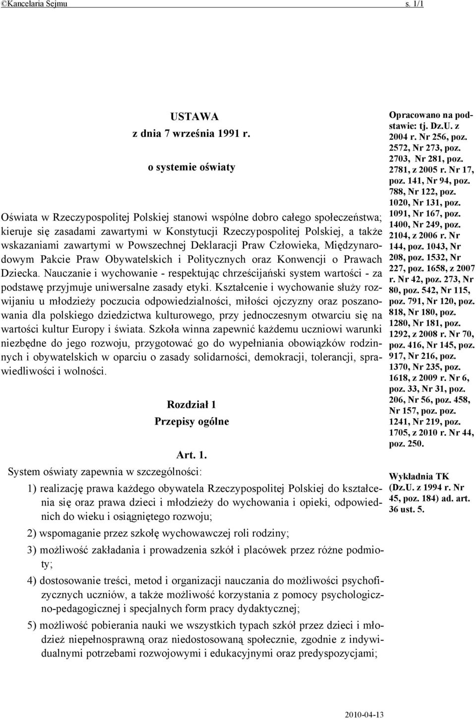zawartymi w Powszechnej Deklaracji Praw Człowieka, Międzynarodowym Pakcie Praw Obywatelskich i Politycznych oraz Konwencji o Prawach Dziecka.