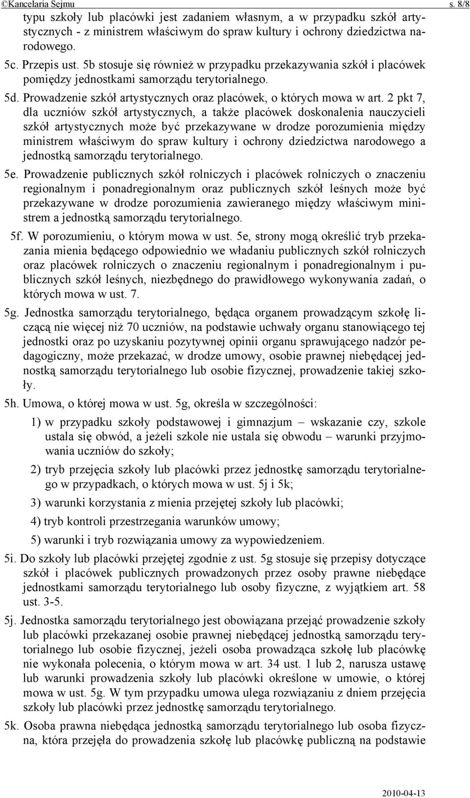 2 pkt 7, dla uczniów szkół artystycznych, a także placówek doskonalenia nauczycieli szkół artystycznych może być przekazywane w drodze porozumienia między ministrem właściwym do spraw kultury i